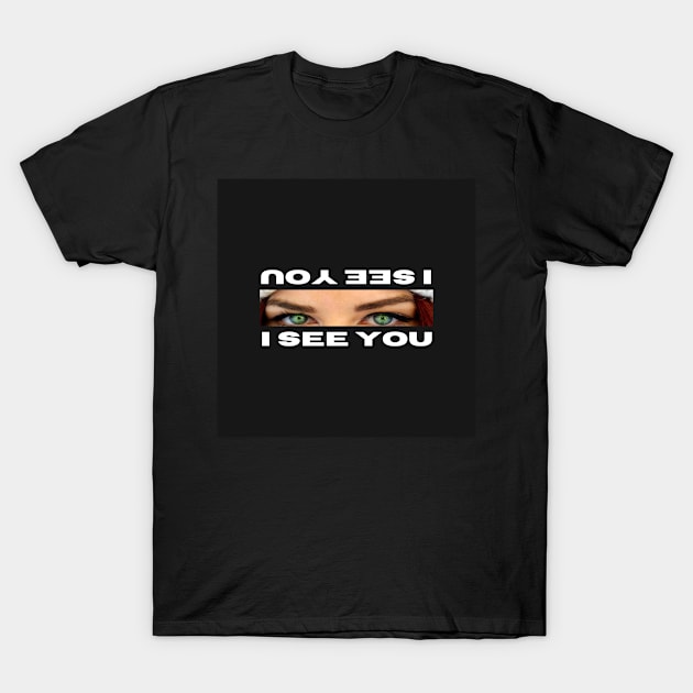 I see you T-Shirt by zeyoune designs